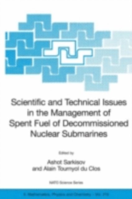 Alain Tournyol du Clos, Ashot Sarkisov - Scientific and Technical Issues in the Management of Spent Fuel of Decommissioned Nuclear Submarines, E-bok
