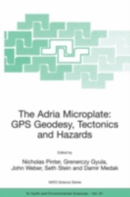 Damir Medak, Seth Stein, John Weber, Gyula Grenerczy, Nicholas Pinter - Adria Microplate: GPS Geodesy, Tectonics and Hazards, E-bok