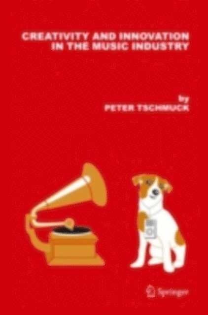 Peter Tschmuck - Creativity and Innovation in the Music Industry, E-bok