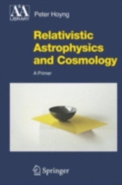 Peter Hoyng - Relativistic Astrophysics and Cosmology, E-bok
