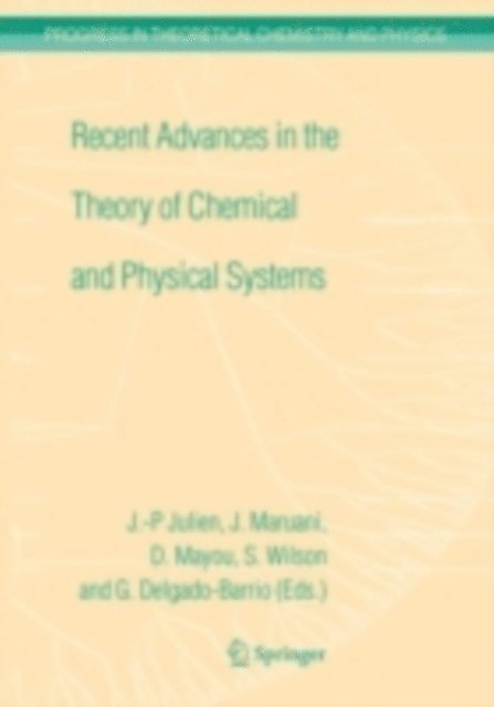 Gerard Delgado-Barrio, Didier Mayou, Jean Maruani, Jean-Pierre Julien - Recent Advances in the Theory of Chemical and Physical Systems, E-bok