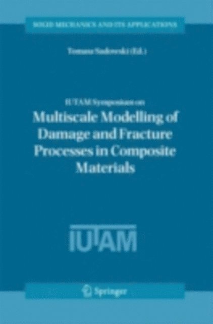 Tomasz Sadowski - IUTAM Symposium on Multiscale Modelling of Damage and Fracture Processes in Composite Materials, E-bok
