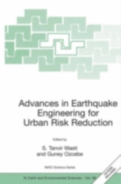 Guney Ozcebe, S. Tanvir Wasti - Advances in Earthquake Engineering for Urban Risk Reduction, E-bok