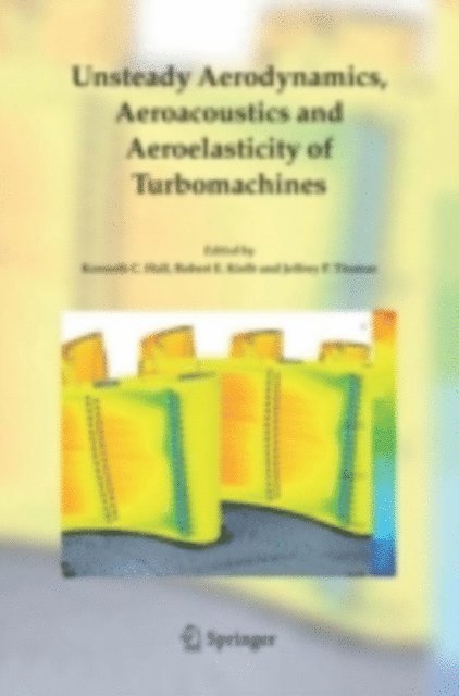 Jeffrey P. Thomas, Robert E. Kielb, Kenneth C. Hall - Unsteady Aerodynamics, Aeroacoustics and Aeroelasticity of Turbomachines, E-bok