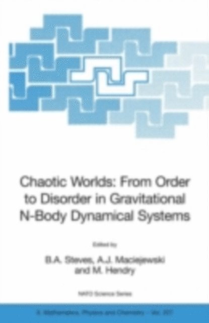 M. Hendry, A.J. Maciejewski, B.A. Steves - Chaotic Worlds: from Order to Disorder in Gravitational N-Body Dynamical Systems, E-bok