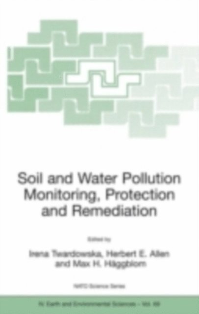 Max M. Haggblom, Herbert E. Allen, Irena Twardowska - Soil and Water Pollution Monitoring, Protection and Remediation, E-bok