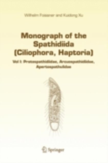 Kuidong Xu, Wilhelm Foissner - Monograph of the Spathidiida (Ciliophora, Haptoria), E-bok