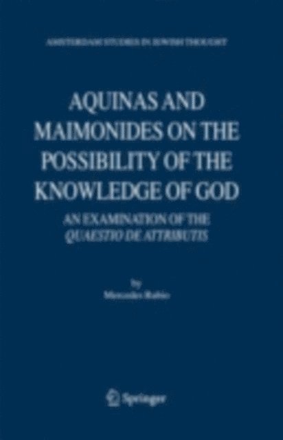 Mercedes Rubio - Aquinas and Maimonides on the Possibility of the Knowledge of God, E-bok