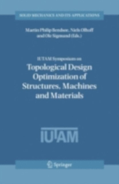 Ole Sigmund, Niels Olhoff, Martin Philip Bendsoe - IUTAM Symposium on Topological Design Optimization of Structures, Machines and Materials, E-bok