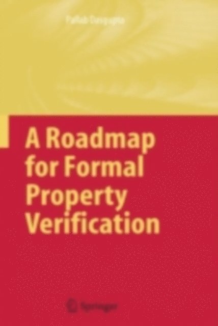 Pallab Dasgupta - Roadmap for Formal Property Verification, E-bok