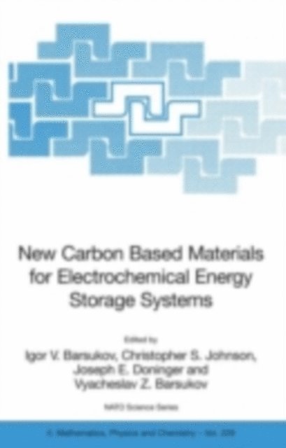 Vyacheslav Z. Barsukov, Joseph E. Doninger, Christopher S. Johnson, Igor V. Barsukov - New Carbon Based Materials for Electrochemical Energy Storage Systems: Batteries, Supercapacitors and Fuel Cells, E-bok