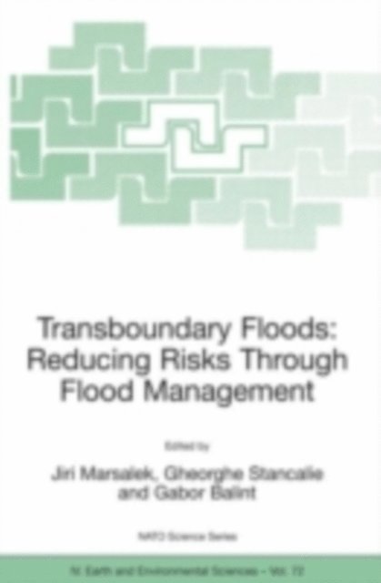 Gabor Balint, Gheorghe Stancalie, Jiri Marsalek - Transboundary Floods: Reducing Risks Through Flood Management, E-bok