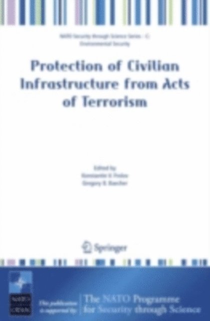 Gregory B. Baecher, Konstantin V. Frolov - Protection of Civilian Infrastructure from Acts of Terrorism, E-bok