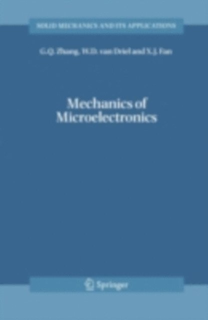 X.J. Fan, W.D. van Driel, G.Q. Zhang - Mechanics of Microelectronics, E-bok