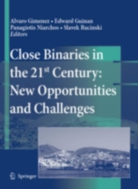 Slavek Rucinski, Panagiotis Niarchos, Edward Guinan, Alvaro Gimenez - Close Binaries in the 21st Century: New Opportunities and Challenges, E-bok