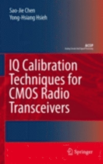 Yong-Hsiang Hsieh, Sao-Jie Chen - IQ Calibration Techniques for CMOS Radio Transceivers, E-bok
