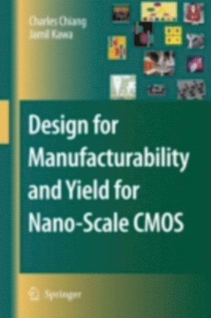 Jamil Kawa, Charles Chiang - Design for Manufacturability and Yield for Nano-Scale CMOS, E-bok