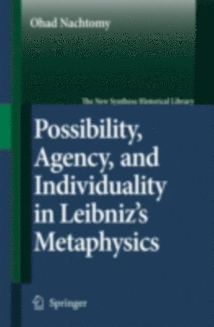 Ohad Nachtomy - Possibility, Agency, and Individuality in Leibniz's Metaphysics, E-bok