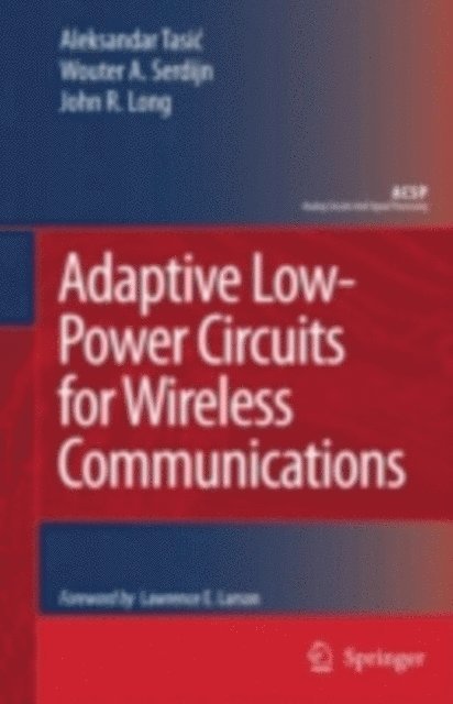 John R. Long, Wouter A. Serdijn, Aleksandar Tasic - Adaptive Low-Power Circuits for Wireless Communications, E-bok