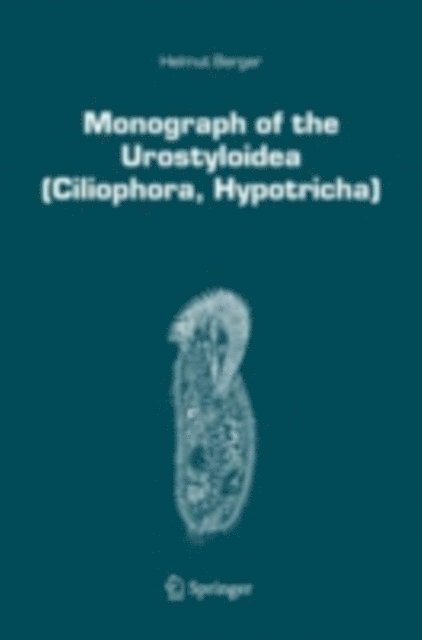 Helmut Berger - Monograph of the Urostyloidea (Ciliophora, Hypotricha), E-bok