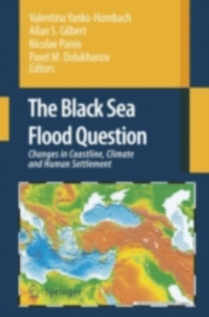 Pavel M. Dolukhanov, Nicolae Panin, Allan S. Gilbert, Valentina Yanko-Hombach - Black Sea Flood Question: Changes in Coastline, Climate and Human Settlement, E-bok