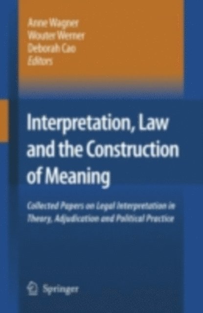 Deborah Cao, Wouter Werner, Anne Wagner - Interpretation, Law and the Construction of Meaning, E-bok