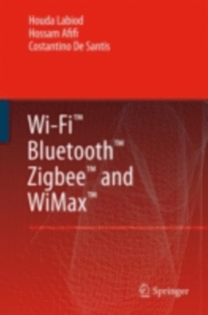 Costantino de Santis, Hossam Afifi, Houda Labiod - Wi-Fi(TM), Bluetooth(TM), Zigbee(TM) and WiMax(TM), E-bok