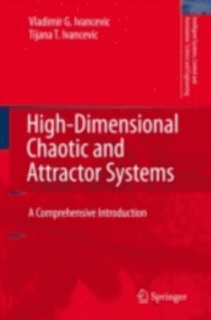 Tijana T. Ivancevic, Vladimir G. Ivancevic - High-Dimensional Chaotic and Attractor Systems, E-bok