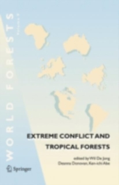 Ken-ichi Abe, Deanna Donovan, Wil De Jong - Extreme Conflict and Tropical Forests, E-bok