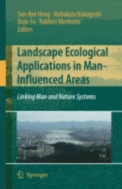 Yukihiro Morimoto, Bojie Fu, Nobukazu Nakagoshi, Sun-Kee Hong - Landscape Ecological Applications in Man-Influenced Areas, E-bok