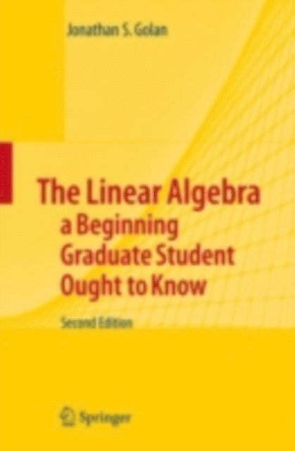 Jonathan S. Golan - Linear Algebra a Beginning Graduate Student Ought to Know, E-bok