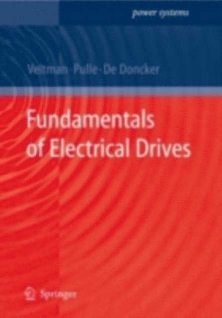 R.W. de Doncker, Duco W.J. Pulle, Andre Veltman - Fundamentals of Electrical Drives, E-bok