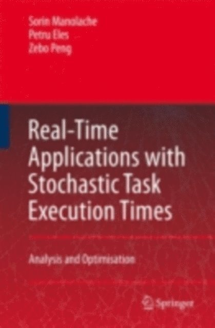 Zebo Peng, Petru Eles, Sorin Manolache - Real-Time Applications with Stochastic Task Execution Times, E-bok