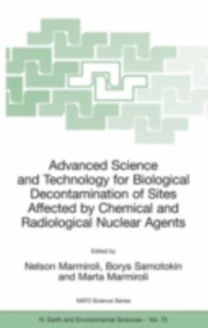 Marta Marmiroli, Borys Samotokin, Nelson Marmiroli - Advanced Science and Technology for Biological Decontamination of Sites Affected by Chemical and Radiological Nuclear Agents, E-bok