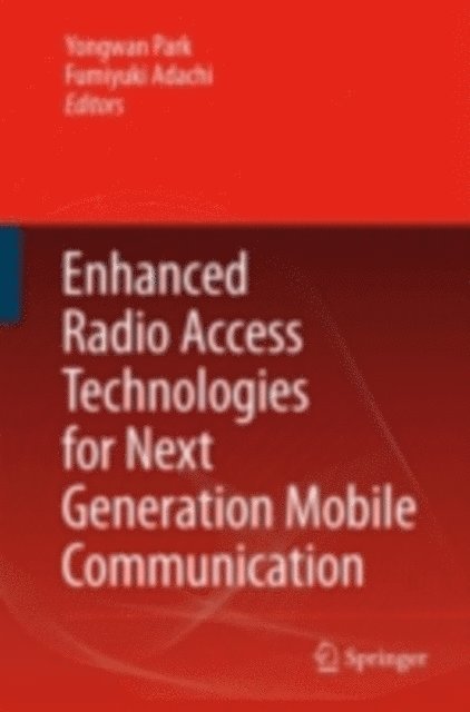 Fumiyuki Adachi, Yongwan Park - Enhanced Radio Access Technologies for Next Generation Mobile Communication, E-bok