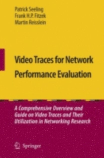 Martin Reisslein, Frank H. P. Fitzek, Patrick Seeling - Video Traces for Network Performance Evaluation, E-bok
