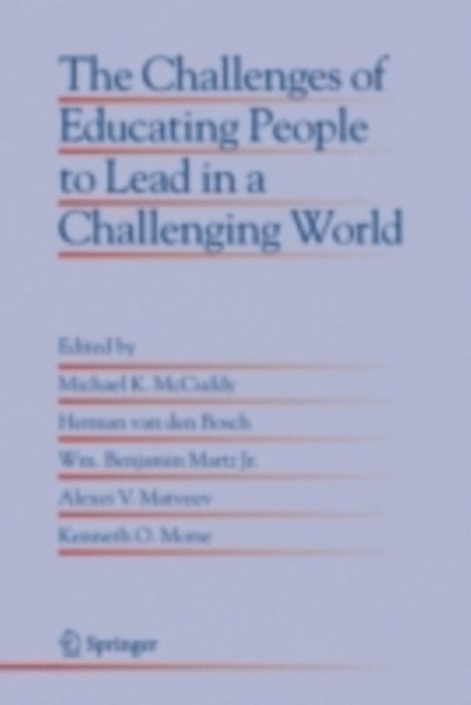 Kenneth O. Morse, Alexei V. Matveev, Wm. Benjamin Jr. Martz, Herman van den Bosch, Michael K. McCuddy - Challenges of Educating People to Lead in a Challenging World, E-bok