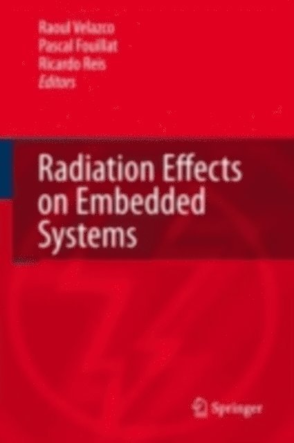 Ricardo Reis, Pascal Fouillat, Raoul Velazco - Radiation Effects on Embedded Systems, E-bok