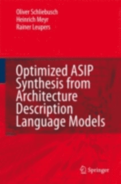 Rainer Leupers, Heinrich Meyr, Oliver Schliebusch - Optimized ASIP Synthesis from Architecture Description Language Models, E-bok
