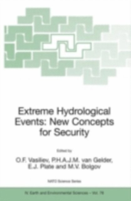 M.V. Bolgov, E.J. Plate, P.H.A.J.M.van Gelder, O.F. Vasiliev - Extreme Hydrological Events: New Concepts for Security, E-bok