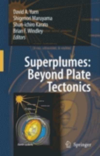 Brian F. Windley, Shun-ichiro Karato, Shigenori Maruyama, David A. Yuen - Superplumes: Beyond Plate Tectonics, E-bok