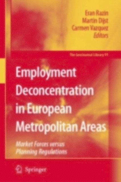 Carmen Vazquez, Martin Dijst, Eran Razin - Employment Deconcentration in European Metropolitan Areas, E-bok