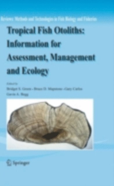 Gavin A. Begg, Gary Carlos, Bruce D. Mapstone, Bridget S. Green - Tropical Fish Otoliths: Information for Assessment, Management and Ecology, E-bok