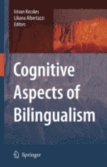 Liliana Albertazzi, Istvan Kecskes - Cognitive Aspects of Bilingualism, E-bok