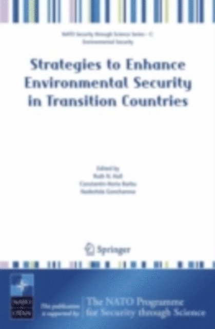 Nadezhda Goncharova, Constantin-Horia Barbu, Ruth N. Hull - Strategies to Enhance Environmental Security in Transition Countries, E-bok