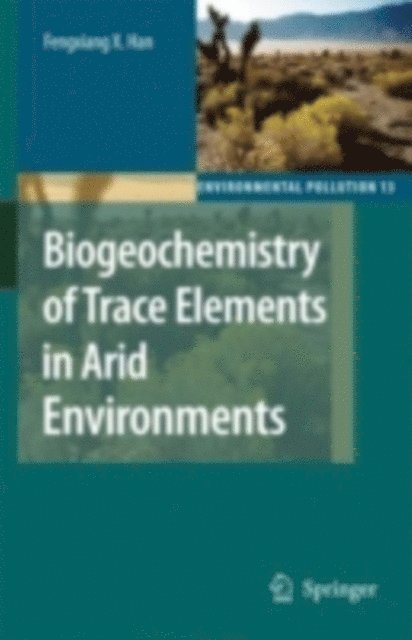 Fengxiang X. Han - Biogeochemistry of Trace Elements in Arid Environments, E-bok