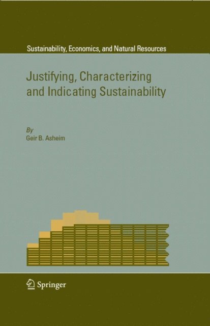 Geir B. Asheim - Justifying, Characterizing and Indicating Sustainability, E-bok