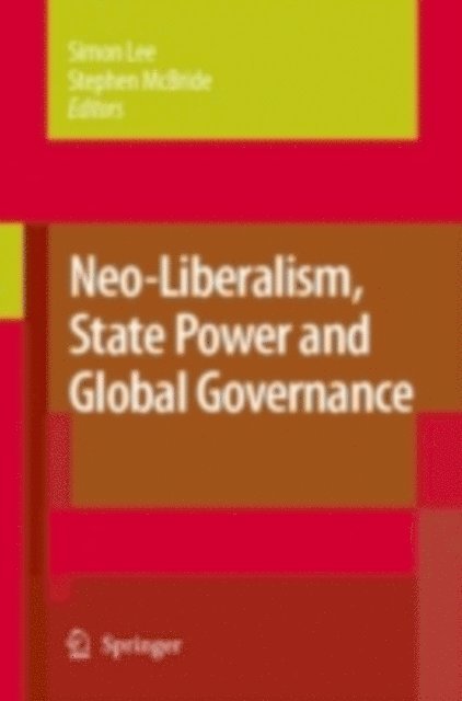 Stephen McBride, Simon Lee - Neo-Liberalism, State Power and Global Governance, E-bok