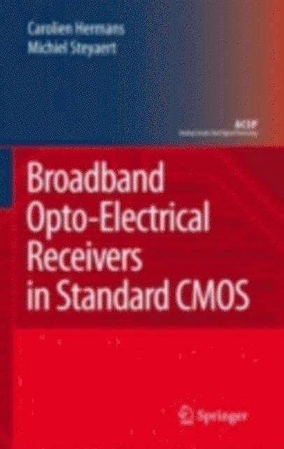 Michiel Steyaert, Carolien Hermans - Broadband Opto-Electrical Receivers in Standard CMOS, E-bok