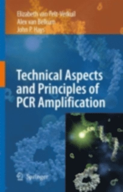 John P. Hays, Alex van Belkum, Elizabeth van Pelt-Verkuil - Principles and Technical Aspects of PCR Amplification, E-bok
